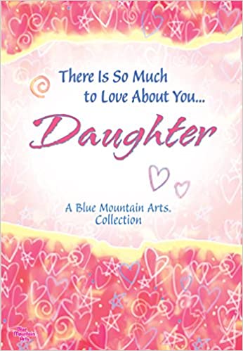 There Is So Much To Love About You.. Daughter PB - Blue Mountain Arts